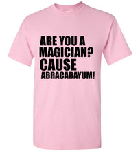 Load image into Gallery viewer, Are You a Magician Cause Abracadayum T Shirt - The Glam Foxx
