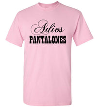 Load image into Gallery viewer, Adios Pantalones T Shirt
