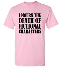 Load image into Gallery viewer, I Mourn the Death of Fictional Charcters T Shirt - The Glam Foxx
