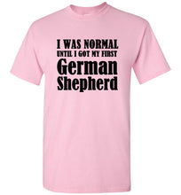 Load image into Gallery viewer, I Was Normal Until I Got My First German Shepherd T Shirt
