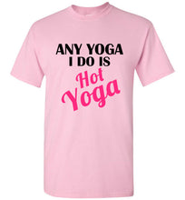 Load image into Gallery viewer, Any Yoga I Do is Hot Yoga T Shirt
