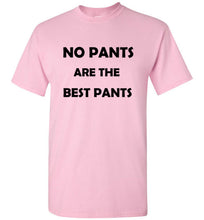 Load image into Gallery viewer, No Pants are the Best Pants T Shirt
