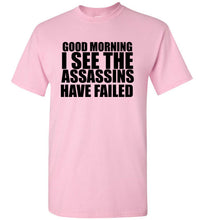 Load image into Gallery viewer, Good Morning I See the Assassins Have Failed T Shirt
