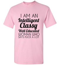 Load image into Gallery viewer, I Am An Intelligent Classy Well Educated Woman Who Says Fuck A Lot T Shirt - The Glam Foxx
