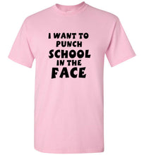 Load image into Gallery viewer, I Want to Punch School in the Face T Shirt
