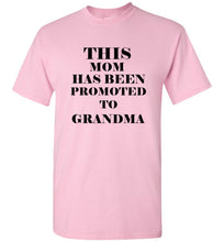 Load image into Gallery viewer, This Mom Has Been Promoted To Grandma T Shirt
