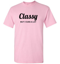 Load image into Gallery viewer, Classy But I Cuss A Lot T Shirt
