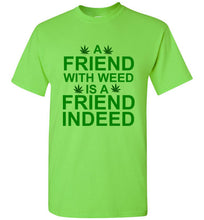Load image into Gallery viewer, A Friend With Weed is a Friend Indeed T Shirt
