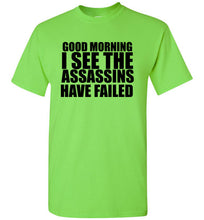Load image into Gallery viewer, Good Morning I See the Assassins Have Failed T Shirt
