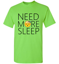 Load image into Gallery viewer, Need More Sleep T Shirt
