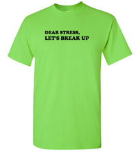 Load image into Gallery viewer, Dear Stress Let's Break Up T Shirt
