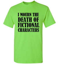 Load image into Gallery viewer, I Mourn the Death of Fictional Charcters T Shirt - The Glam Foxx
