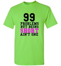 Load image into Gallery viewer, 99 Problems But Being Short Ain't One T Shirt - The Glam Foxx
