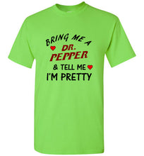 Load image into Gallery viewer, Bring Me a Dr. Pepper and Tell Me I'm Pretty T Shirt
