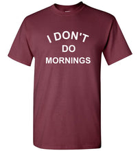 Load image into Gallery viewer, I Don't Do Mornings T Shirt
