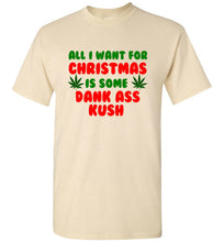 Load image into Gallery viewer, All I Want for Christmas is Some Dank Ass Kush T Shirt
