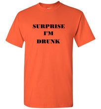Load image into Gallery viewer, Surprise I'm Drunk T Shirt
