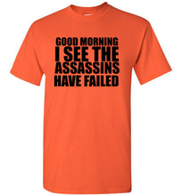 Load image into Gallery viewer, Good Morning I See the Assassins Have Failed T Shirt
