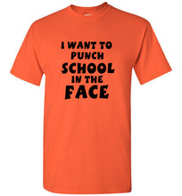 Load image into Gallery viewer, I Want to Punch School in the Face T Shirt
