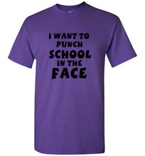 Load image into Gallery viewer, I Want to Punch School in the Face T Shirt
