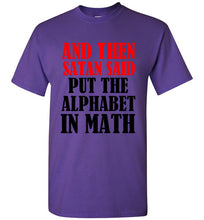 Load image into Gallery viewer, And Then Satan Said Put The Alphabet in Math T Shirt
