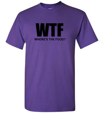 Load image into Gallery viewer, WTF Where's the Food T Shirt
