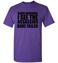 Load image into Gallery viewer, Good Morning I See the Assassins Have Failed T Shirt
