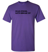 Load image into Gallery viewer, Dear Stress Let's Break Up T Shirt
