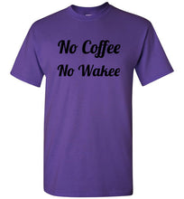 Load image into Gallery viewer, No Coffee No Wakee T Shirt
