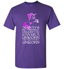 Load image into Gallery viewer, Always Be Yourself Unless You Can Be a Unicorn T Shirt
