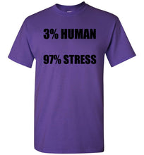 Load image into Gallery viewer, 3% Human 97% Stress T Shirt
