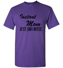 Load image into Gallery viewer, Instant Mom Just Add Coffee T Shirt

