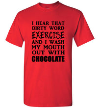 Load image into Gallery viewer, I Hear That Dirty Word Exercise and I Wash My Mouth out With Chocolate T Shirt
