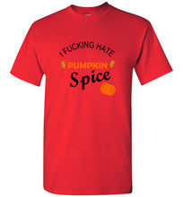 Load image into Gallery viewer, I Fucking Hate Pumpkin Spice T Shirt
