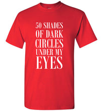 Load image into Gallery viewer, 50 Shades of Dark Circles Under My Eyes T Shirt
