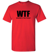 Load image into Gallery viewer, WTF Where's the Food T Shirt
