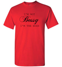 Load image into Gallery viewer, I'm not Bossy I'm the Boss T Shirt
