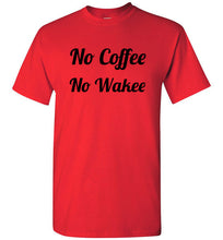 Load image into Gallery viewer, No Coffee No Wakee T Shirt
