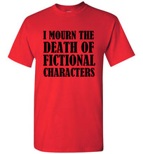 Load image into Gallery viewer, I Mourn the Death of Fictional Charcters T Shirt - The Glam Foxx
