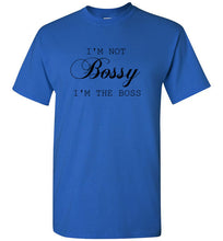 Load image into Gallery viewer, I'm not Bossy I'm the Boss T Shirt
