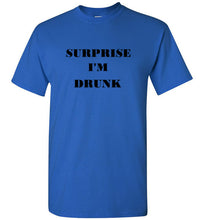Load image into Gallery viewer, Surprise I'm Drunk T Shirt
