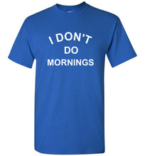 Load image into Gallery viewer, I Don't Do Mornings T Shirt

