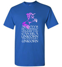 Load image into Gallery viewer, Always Be Yourself Unless You Can Be a Unicorn T Shirt
