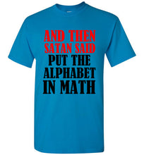 Load image into Gallery viewer, And Then Satan Said Put The Alphabet in Math T Shirt

