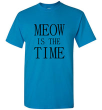 Load image into Gallery viewer, Meow is the Time T Shirt
