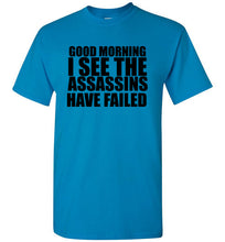 Load image into Gallery viewer, Good Morning I See the Assassins Have Failed T Shirt
