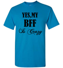 Load image into Gallery viewer, Yes My BFF Is Crazy T Shirt - The Glam Foxx

