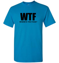 Load image into Gallery viewer, WTF Where's the Food T Shirt
