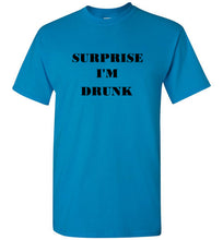 Load image into Gallery viewer, Surprise I'm Drunk T Shirt
