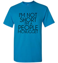 Load image into Gallery viewer, I'm Not Short I'm a People Mcnugget T Shirt - The Glam Foxx
